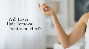 Will Laser Hair Removal Treatment Hurt